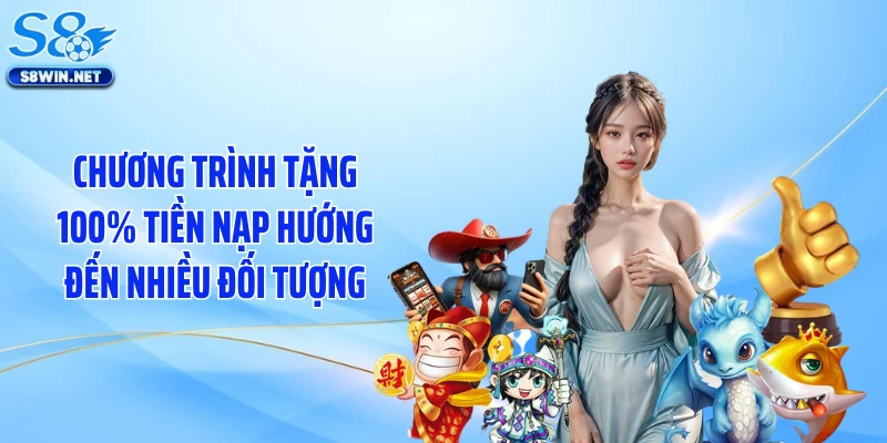 Chương trình tặng 100% tiền nạp hướng đến nhiều đối tượng