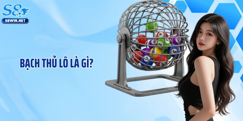 Bạch Thủ Lô Là Gì? Những Bí Quyết Săn Thưởng Lớn Tại S8