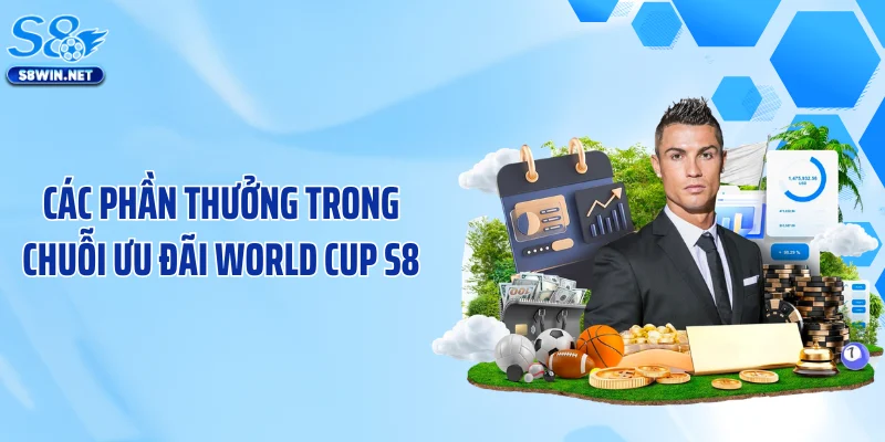 Các phần thưởng trong chuỗi ưu đãi World Cup S8