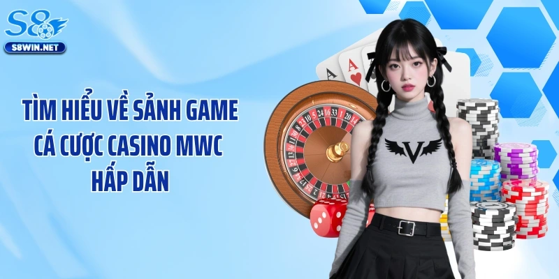 Tìm hiểu về sảnh game cá cược casino MWC hấp dẫn